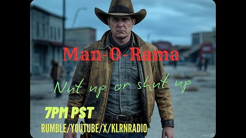 Man-O-Rama Ep. 112: Nut up, or Shut Up 7PM PST/ 10PM EST