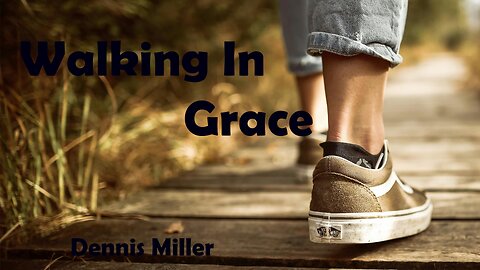 Walking in Grace --- February 9th 2025 --- Dennis Miller