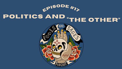 Episode #17: Politics and "The Other"