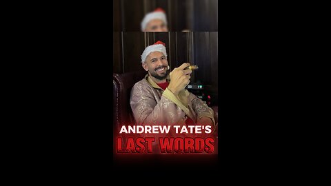 ANDREW TATE'S LAST WORDS