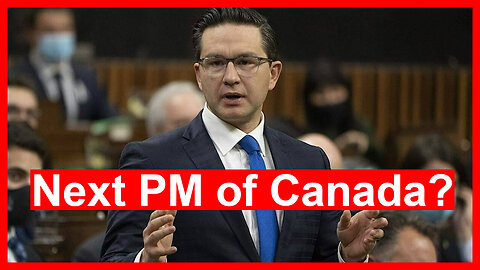 Pierre Poilievre Could Be Good Prime Minister for Canada?