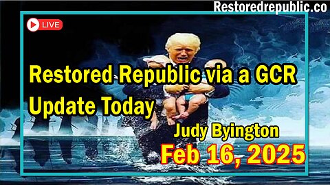 Restored Republic via a GCR Update Today Feb 16, 2025 - Judy Byington.Benjamin Fulford