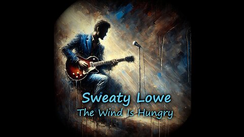 The Wind Is Hungry (Sweaty Lowe)