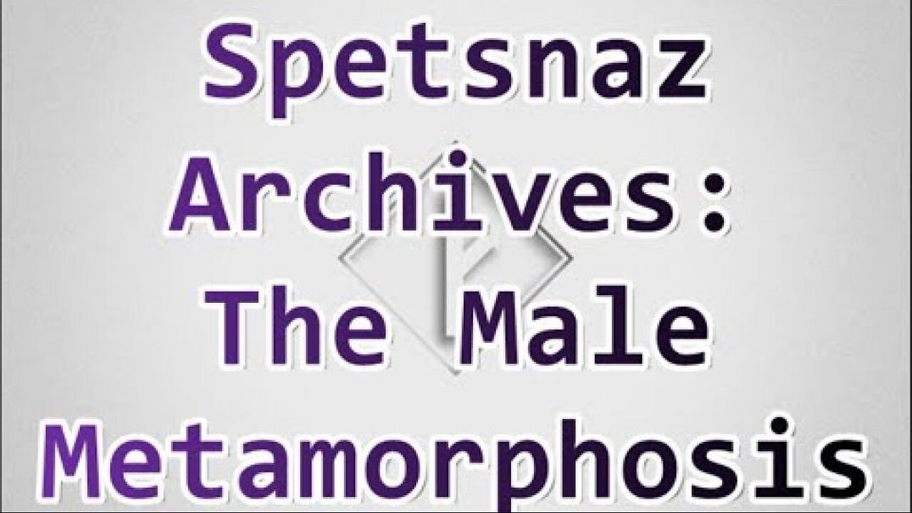 Spetsnaz Archive: The Male Metamorphosis