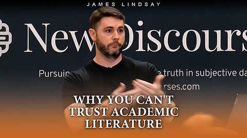 Why You Can't Trust Academic Literature | James Lindsay