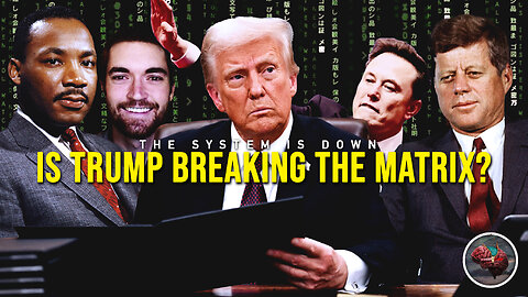 475: Is Trump Breaking the Matrix?!