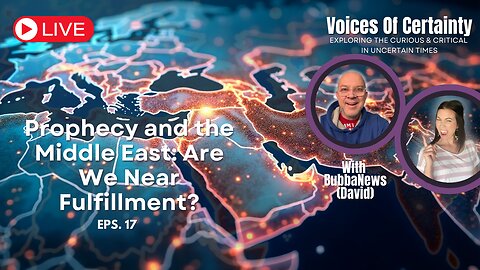 Prophecy and the Middle East: Are We Near Fulfillment? | Bubba News (David) | Voices of Certainty