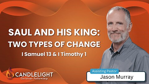 Wednesday Night Service - Saul and his King: Two Types of Change