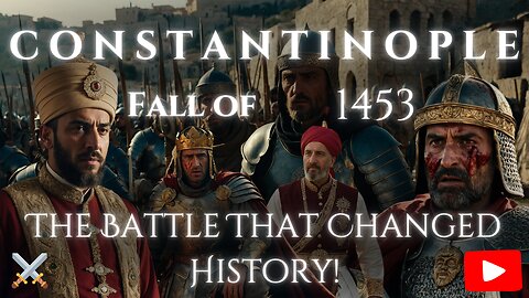 Constantinople Falls The Last Stand of Byzantium & Rise of the Ottomans