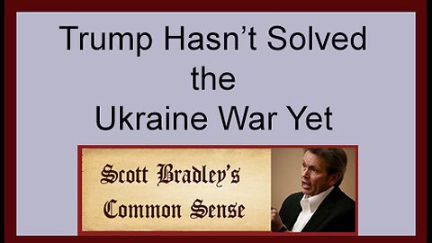 Trump Hasn't Solved the Ukraine War Yet