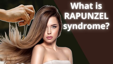 RAPUNZEL Syndrome! Eating Your Own Hair 🤔