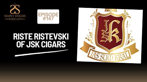 Episode 147: Riste Ristevski of JSK CIgars