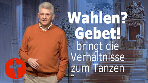 Wahlen? GEBET bringt die Verhältnisse zum Tanzen! | Gert Hoinle