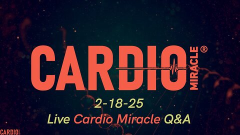 2-18-25 Live Cardio Miracle Q&A