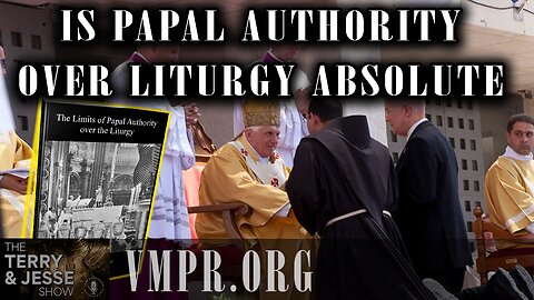 11 Mar 25, The Terry & Jesse Show: Is Papal Authority over Liturgy Absolute?