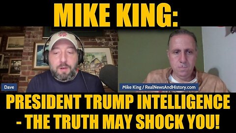 Mike King: President Trump Intelligence - The Truth May Shock You! - MUST SEE