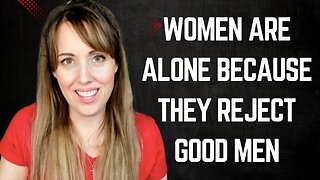 Deranged & Dumb reason to reject men. Going to backfire on these women when they're alone