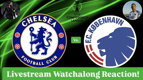 Chelsea FC Vs. FC Copenhagen 2024-25 UEFA Conference League Round of 16 Live Watchalong Reaction