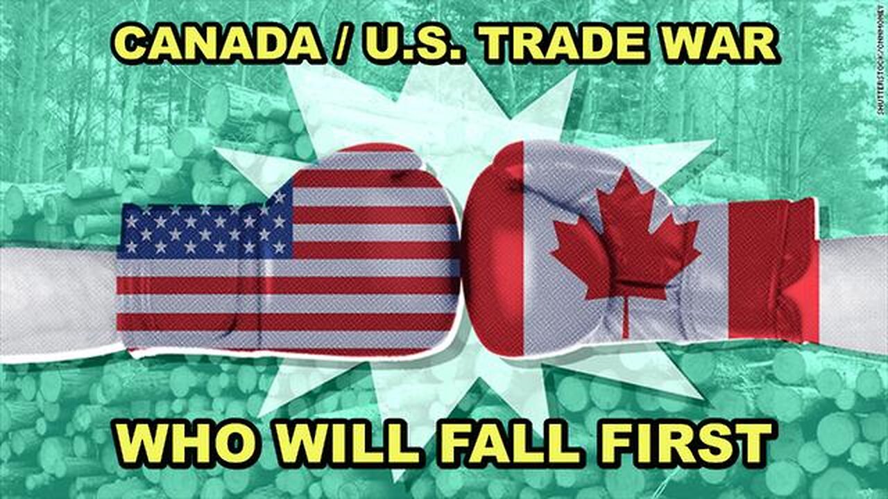AND THE TRADE WAR BEGINS BETWEEN CANADA AND THE U.S. - WHO WILL BACK DOWN FIRST?