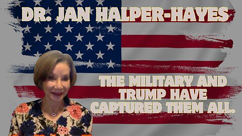 Dr. Jan Halper-Hayes Update 1/11/2025 – The Military And Trump Have Captured Them All.