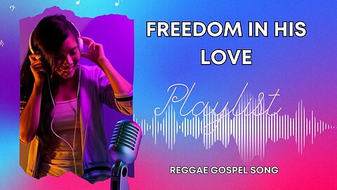 Freedom in His Love (Reggae Gospel Song)