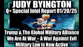 Judy Byington Special Intel 1.20.25 ~ Trump & The Global Military Alliance; We Are War Against Evil