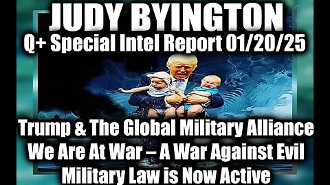 Judy Byington Special Intel 1.20.25 ~ Trump & The Global Military Alliance; We Are War Against Evil