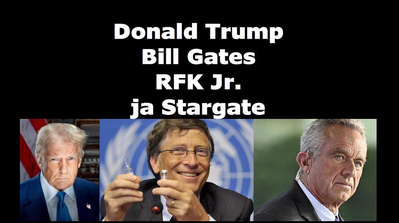 Donald Trump Bill Gates RFK Jr. ja Stargate