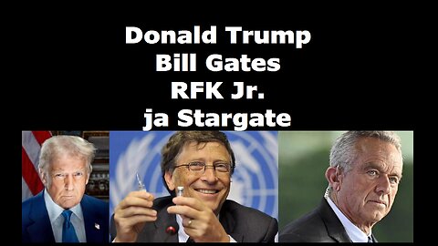 Donald Trump Bill Gates RFK Jr. ja Stargate