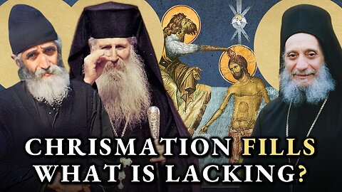 Does Chrismation Fill What Is Lacking In My Heterodox Baptism?