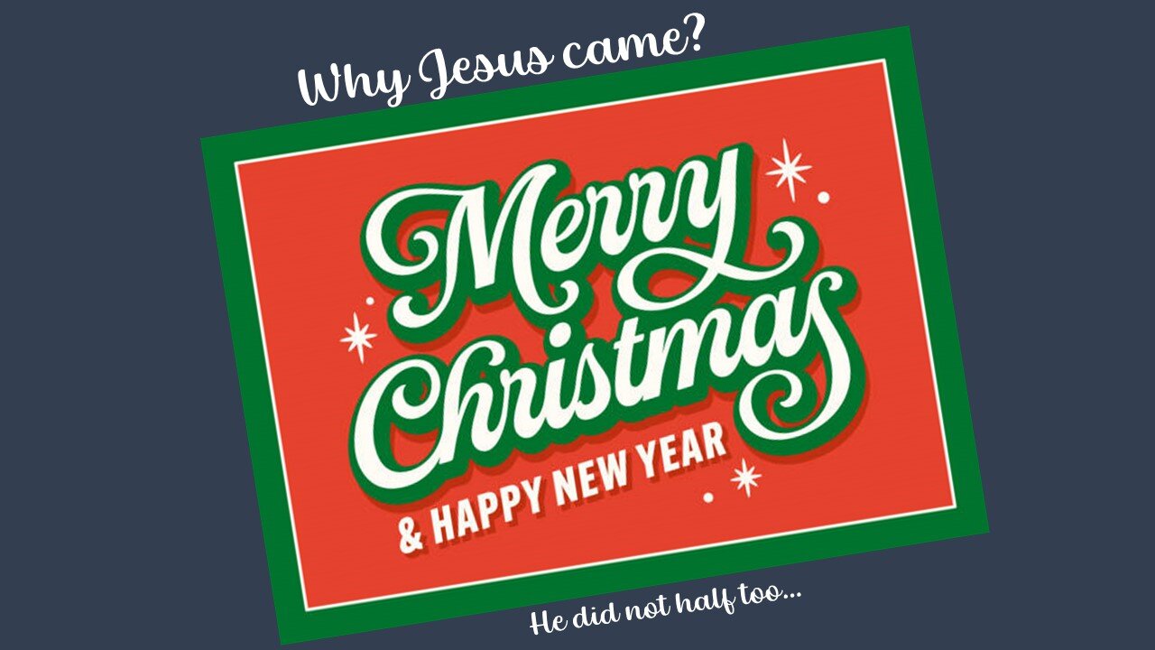 Why Jesus Came - He did not half too!