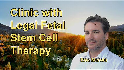 Overview of the Only Clinic in the World Where Fetal Stem Cell Therapy Is Legally Practiced,