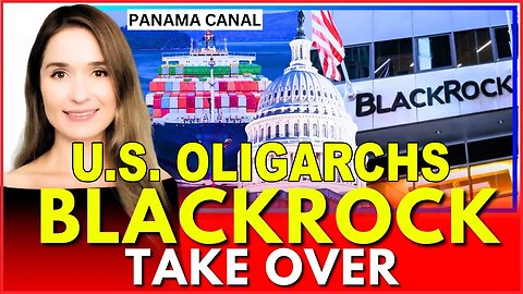 U.S. Oligarchs Celebrate BlackRock's $23 Billion Panama Canal Takeover