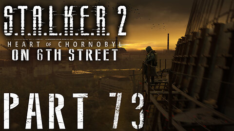 Stalker 2: Heart of Chornobyl on 6th Street Part 73