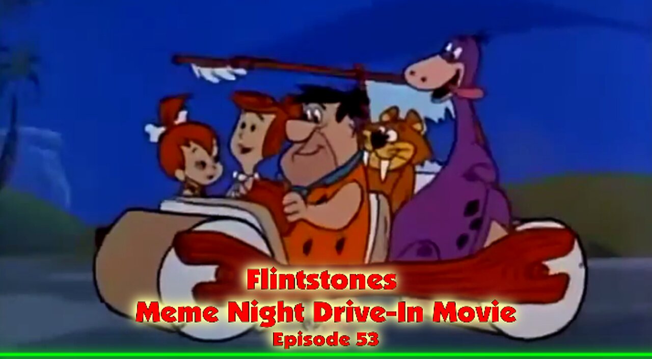 Episode 53 .. Flintstones Meme Night Drive-In Movie