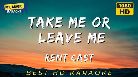 Take Me or Leave Me - Rent - Best HD Karaoke Version