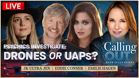 Drones or UAPs? w/ JK Ultra Jen, Emilie Hagen & Psychic Eddie Conner – Calling Out w/ Susan Pinsky