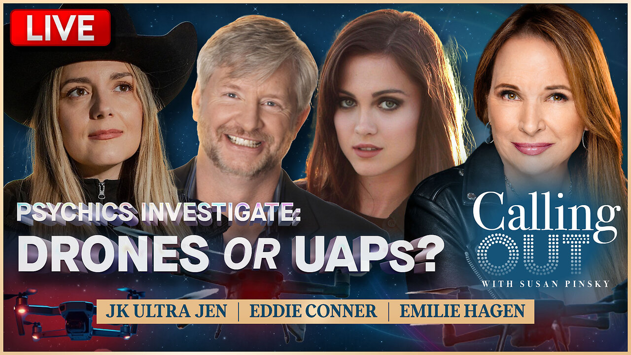 Drones or UAPs? w/ JK Ultra Jen, Emilie Hagen & Psychic Eddie Conner – Calling Out w/ Susan Pinsky