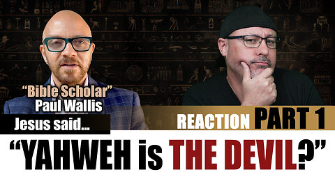 Yahweh is the Devil? - Paul Wallis Reaction Part 1