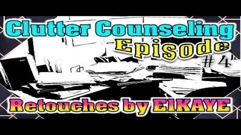 Season 1: Ep.4 Retouches by E1KAYE (Clutter Counseling)