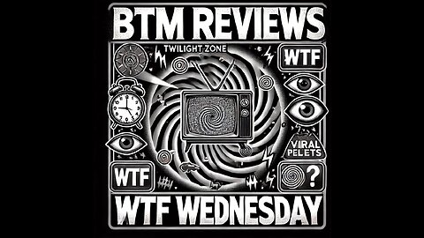 BTM Reviews WTF Wednesday