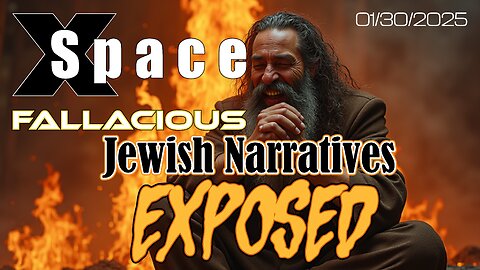 Fallacious Jewish Narratives Exposed /// X Space - 01.30.2025