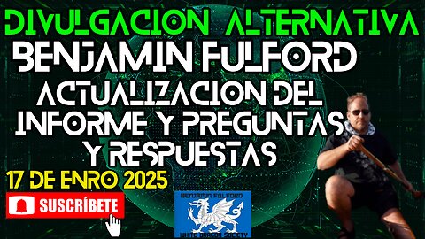 Benjamin Fulford | Actualización del Informe y Preguntas y Respuestas | 17 de Enero de 2025