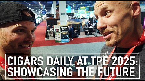 Cigars Daily at TPE 2025: Showcasing the Future of Cigar Culture [EXTENDED]