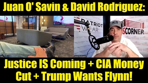 Juan O' Savin & David Rodriguez: Justice IS Coming + CIA Money Cut + Trump Wants Flynn!