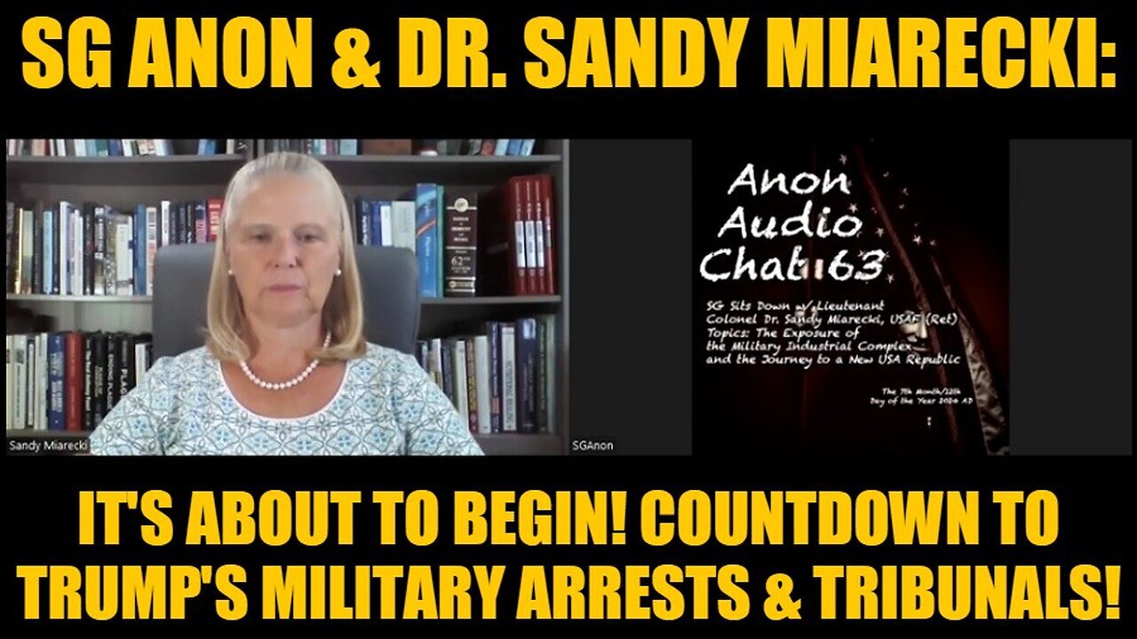 SG Anon & Dr. Sandy Miarecki: It's About to Begin!Countdown to Trump's Military Arrests & Tribunals!