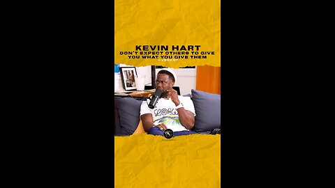 @kevinhart4real Don’t expect others to give you what you give them