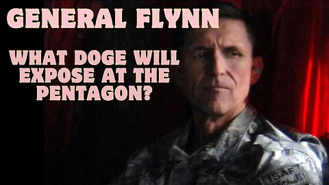 General Flynn: Bombshell! What DOGE Will Expose At The Pentagon???