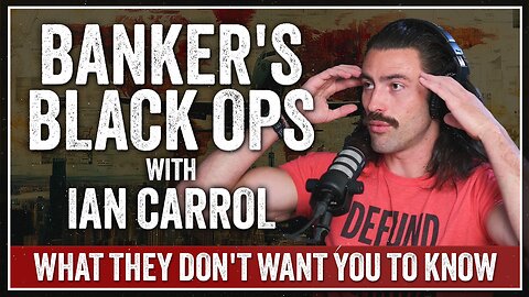 "Banker's Black Ops" with Ian Carrol (Part 2 of 4)