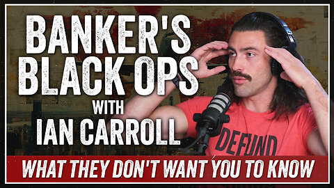 "Banker's Black Ops" with Ian Carroll (Part 2 of 4)